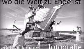 wo die Welt zu Ende ist   fotografie    edith Dellemann