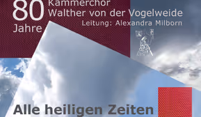 Alle heiligen Zeiten – Festkonzert Kammerchor Walther von der Vogelweide