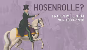 Führung - mit Kuratorin Sonia Buchroithner durch die Ausstellung „Hosenrolle? Frauen im Porträt von 1809 – 1918“