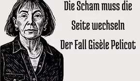 Die Scham muss die Seite wechseln. Der Fall Gisèle Pelicot 